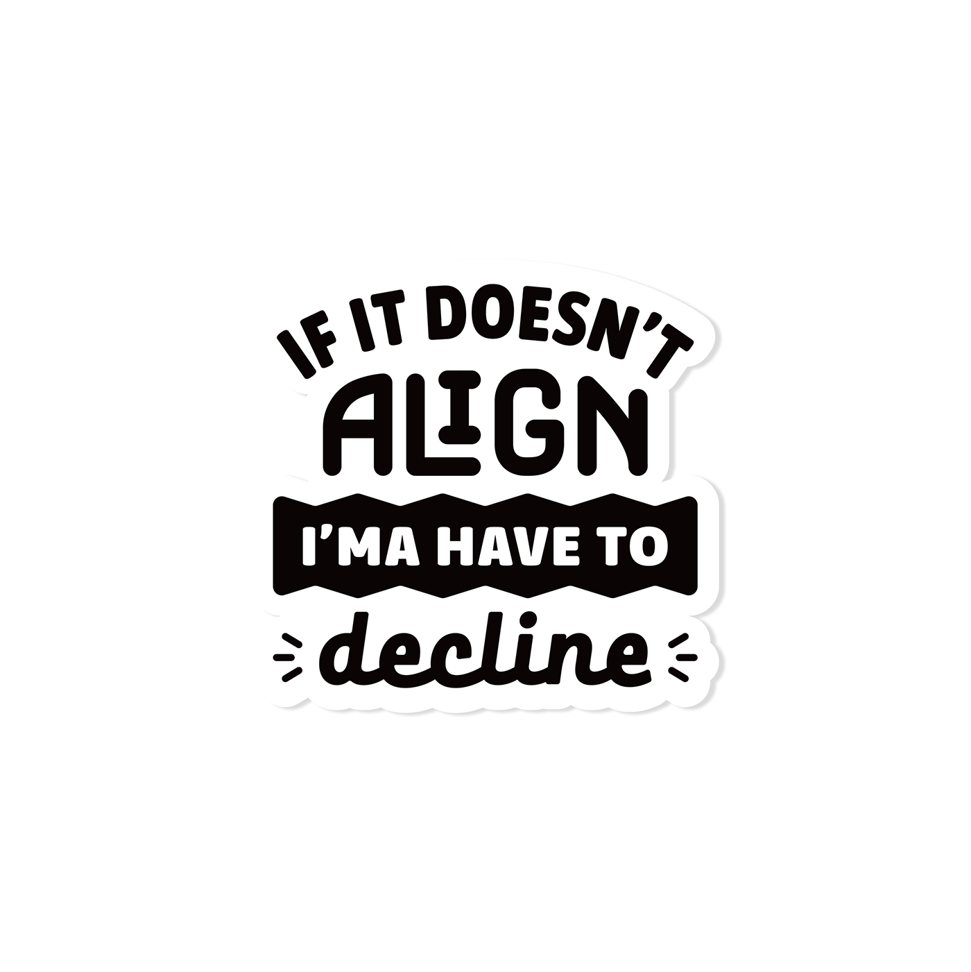 "If It Doesn't Align" black & white vinyl sticker