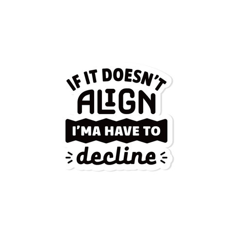 "If It Doesn't Align" black & white vinyl sticker