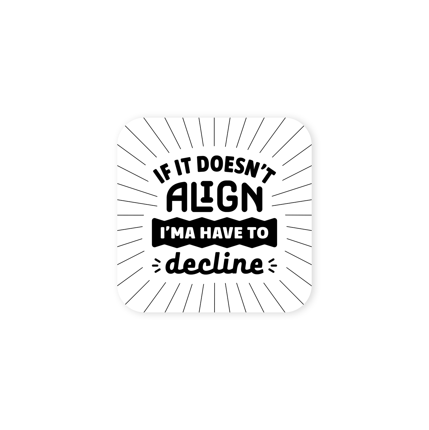 "If It Doesn't Align" black & white square vinyl sticker