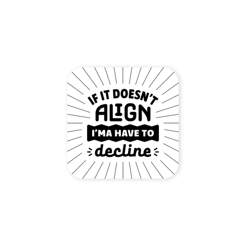 "If It Doesn't Align" black & white square vinyl sticker